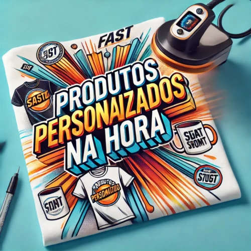 Produtos personalizados na hora